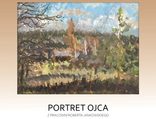 Wystawa czasowa „Portret ojca. W pracowni Roberta Jankowskiego”