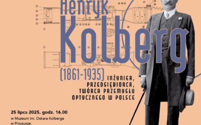 „Henryk Kołobrzeg-Kolberg (1861-1935) – inżynier, przedsiębiorca, twórca przemysłu optycznego w Polsce” – wernisaż wystawy